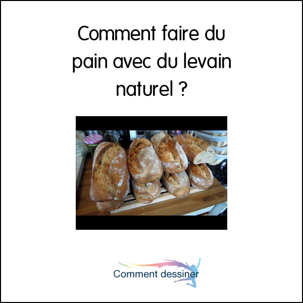 Comment faire du pain avec du levain naturel